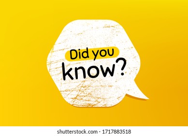 Did you know. Banner with grunge speech bubble. Special offer question sign. Interesting facts symbol. Chat bubble with scratches. Did you know promotion text. Vector