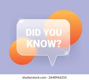 Did you know glass morphism chat label. Information vector symbol