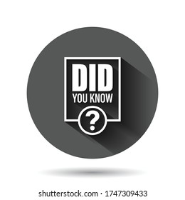 Did You Know icon in flat style. Question mark vector illustration on black round background with long shadow effect. Attention banner circle button business concept.