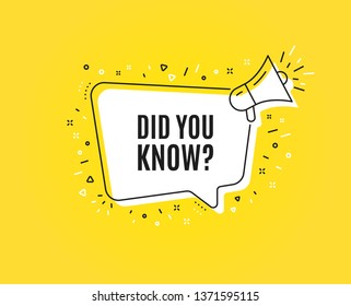 Did you know. Megaphone banner. Special offer question sign. Interesting facts symbol. Loudspeaker with speech bubble. Did you know sign. Marketing and advertising tag. Vector