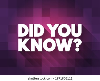 Did You Know Question is a phrase used to introduce a piece of information or a fact that the speaker believes may be surprising or interesting to the listener, text concept background