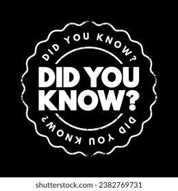 Did You Know Question is a phrase used to introduce a piece of information or a fact that the speaker believes may be surprising or interesting to the listener, text concept stamp