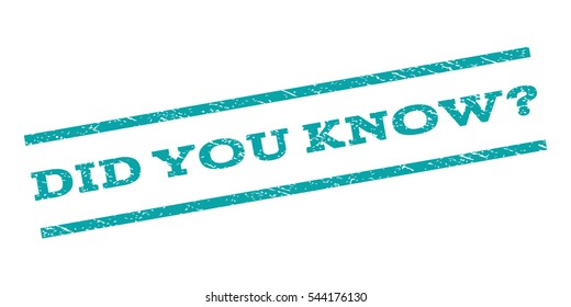 Did You Know Question watermark stamp. Text caption between parallel lines with grunge design style. Rubber seal stamp with dirty texture. Vector cyan color ink imprint on a white background.