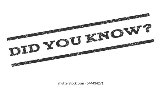 Did You Know Question watermark stamp. Text caption between parallel lines with grunge design style. Rubber seal stamp with unclean texture. Vector gray color ink imprint on a white background.