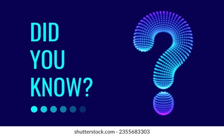 Did You Know Sign. 3D Question Mark Particles Mesh Grid. Ask Symbol. Help Support, FAQ Problem Symbol, Think Education Concept. Vector Illustration. 