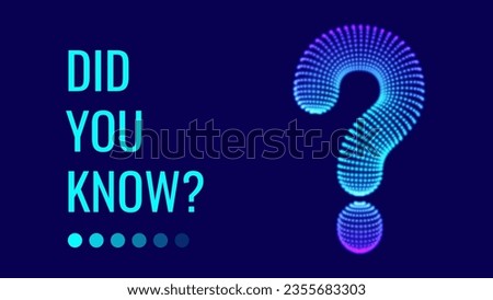 Did You Know Sign. 3D Question Mark Particles Mesh Grid. Ask Symbol. Help Support, FAQ Problem Symbol, Think Education Concept. Vector Illustration. 