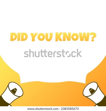 Did you know sign. Flat, yellow, text from a megaphone, did you know icon, pop art, did you know sign. Vector icon