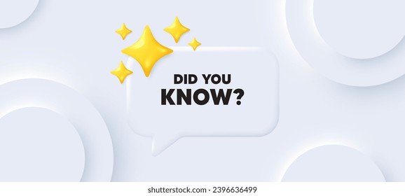 Did you know tag. Neumorphic background with chat speech bubble. Special offer question sign. Interesting facts symbol. Did you know speech message. Banner with 3d stars. Vector