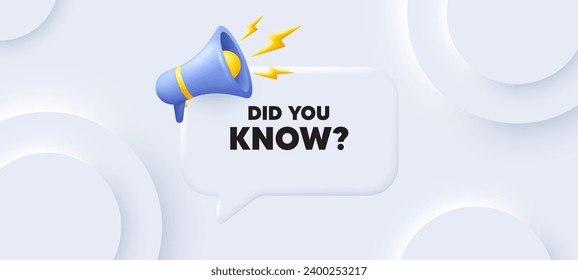 Did you know tag. Neumorphic 3d background with speech bubble. Special offer question sign. Interesting facts symbol. Did you know speech message. Banner with megaphone. Vector