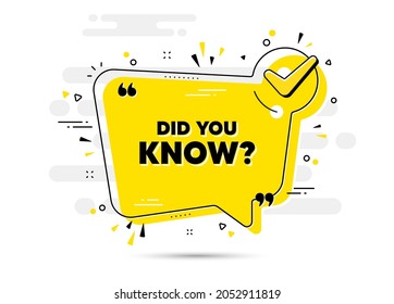 Did you know text. Check mark chat bubble banner. Special offer question sign. Interesting facts symbol. Did you know approved chat message. Checklist background. Vector