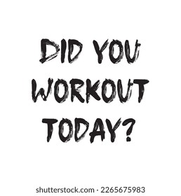 Did you workout today? Motivational gym lettering design. Fitness gym shirt, apparel image print. Hand drawn vector illustration.