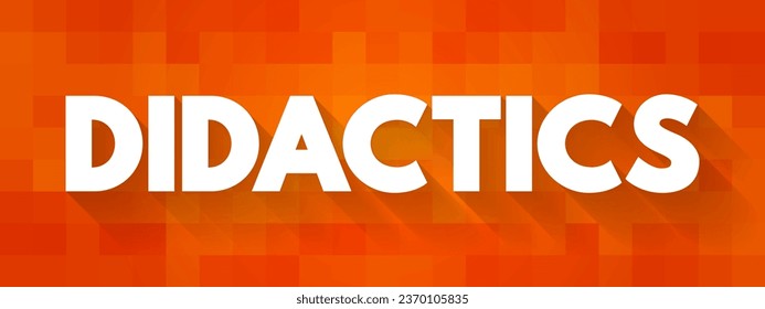 Didactics - science of teaching and instruction for any given field of study, text concept background