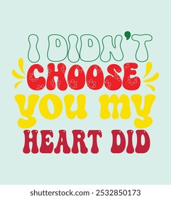 I didn't choose you my heart did