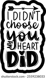 i didn't choose you my heart did valentines day black vector graphic design and cut file