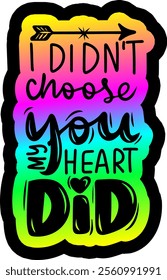 i didn't choose you my heart did valentines day colorful bright rainbow graphic design