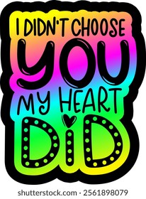 i didnt choose you my heart did valentines day colorful bright rainbow graphic design