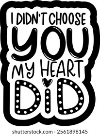 i didn't choose you my heart did valentines day black vector graphic design and cut file