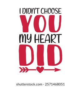 I Didn't Choose You My Heart Did Typography T-Shirt Design Vector, Valentine gift, Valetines Day Typography Shirt, Valentine’s Day Digital Design, Happy valentines day
