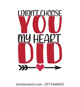 I Didn't Choose You My Heart Did Typography T-Shirt Design Vector, Valentine gift, Valetines Day Typography Shirt, Valentine’s Day Digital Design, Happy valentines day
