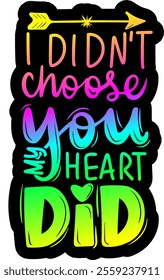 i didn't chose you my heart did valentines day colorful bright rainbow graphic design