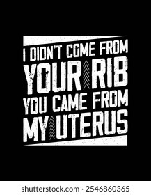 I Didn't Come From Your Rib You Came From My Uterus, Feminism T-shirt Design, Feminist Shirt