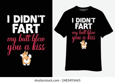 I Didn't Fart My Butt Blew You A Kiss T-Shirt