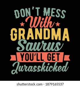 Didn't Mess With Grandma Saurus You'll Get Jurasskicked. Typography Lettering  Design, Printing For T shirt, Banner, Poster, Mug Etc, Vector Illustration