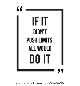 if it didn't push limits, all would do it, inspirational design quote, motivational quotes, typography illustration lettering quotes