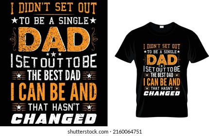 i didn't set out to be a single dad iset out to be the best dad i can be and that hasn't changed