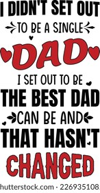 No me propuse ser un padre soltero que tenía la intención de ser el mejor papá que podía ser y eso no ha cambiado el diseño de la camiseta