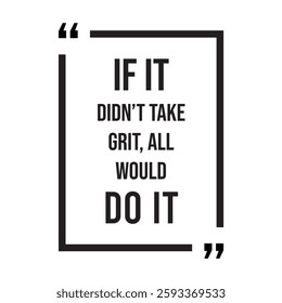 if it didn't take grit, all would doit, inspirational design quote, motivational quotes, typography illustration lettering quotes