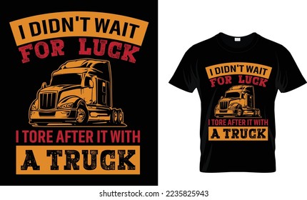 I didn't wait for luck i tore after it with a truck