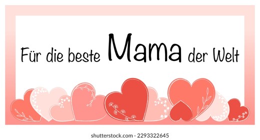 Für die beste Mama der Welt - text in German - For the best Mom in the world. Mother’s Day greeting card with a frame and hearts in shades of red and floral design.