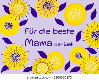 Für die beste Mama der Welt - Lettering in German language - For the best Mom in the world. Mother’s Day greeting card with modern abstract flowers and leaves in yellow and purple.