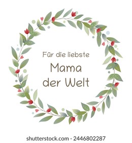 Für die liebste Mama der Welt - text in German language - For the dearest Mom of the world. Greeting card with a wreath of leaves with red hearts and flowers.