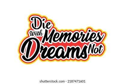 Die With Memories Not Dreams Typography Design
