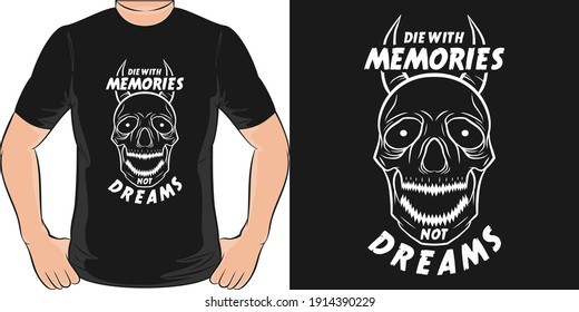 Die With Memories Not Dreams. Unique and Trendy T-Shirt Design.