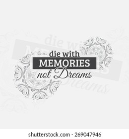 Die with memories, not dreams.Motivational poster. Minimalist background (EPS10 Vector)