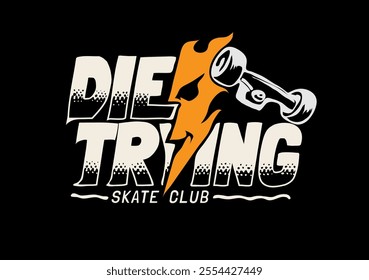 die trying slogan with fire mask and skateboard wheel vector illustration on black background