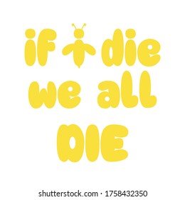 If i die we all die. Best cool environmental about bee quote. Modern calligraphy and hand lettering.