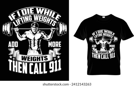 IF I DIE WHILE LIFTING WEIGHTS ADD MORE WEIGHTS THEN CALL 911