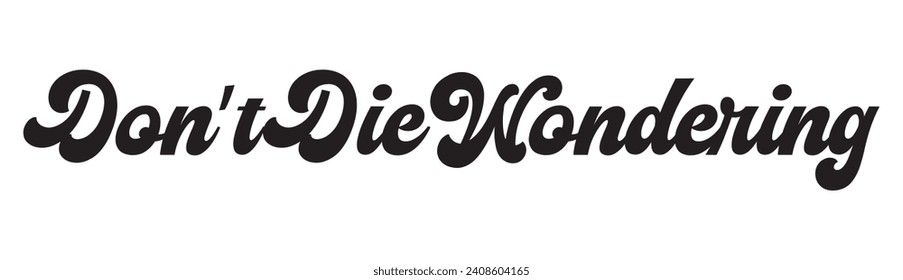 don’t die wondering text on white background.