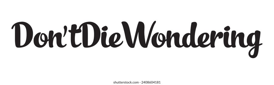 don’t die wondering text on white background.