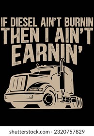 If diesel ain't burning then I ain't earning design vector art design, eps file. design file for t-shirt. SVG, EPS cuttable design file svg