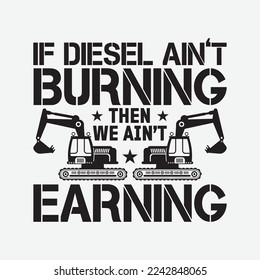 If Diesel Ain't Burning We Ain't Earning