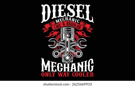 Diesel Mecânico Como Um Regular Mecânico Apenas Maneira Cooler - Diesel Mecânico T-shirt Design, Serviço mecânico prático para caminhões, tratores e veículos industriais.