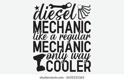 Diesel Mecânico Como Um Mecânico Regular Apenas Caminho Mais Frio - Transmissão Mecânica E Dirigível T -Shirt Design, Citações Motivacionais Com Letras De Mão Tipografia Vetor Design, 