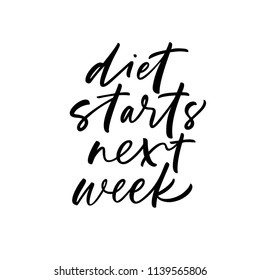 Diet starts next week phrase. Ink illustration. Modern brush calligraphy. Isolated on white background. 