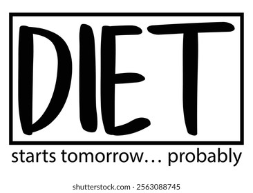 Diet Starts Tomorrow with a sarcastic phrase