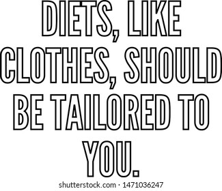 Diets like clothes should be tailored to you